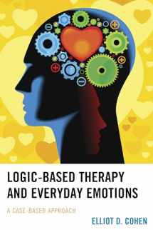 9781498510486-1498510485-Logic-Based Therapy and Everyday Emotions: A Case-Based Approach