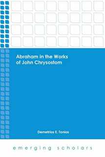 9781451473056-1451473052-Abraham in the Works of John Chrysostom (Emerging Scholars)