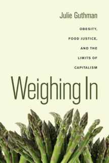 9780520266254-0520266250-Weighing In: Obesity, Food Justice, and the Limits of Capitalism (California Studies in Food and Culture) (Volume 32)