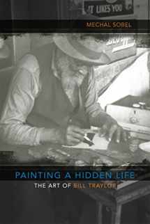 9780807134016-0807134015-Painting a Hidden Life: The Art of Bill Traylor (Walter Lynwood Fleming Lectures in Southern History)