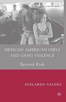 9780230615557-0230615554-Mexican American Girls and Gang Violence: Beyond Risk
