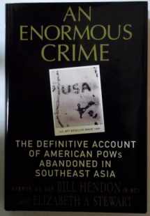 9780312371265-0312371268-An Enormous Crime: The Definitive Account of American POWs Abandoned in Southeast Asia