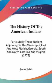 9780548966747-0548966745-The History Of The American Indians: Particularly Those Nations Adjoining To The Mississippi, East And West Florida, Georgia, South And North Carolina And Virginia (1775)