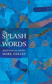 9781848254688-1848254687-The Splash of Words: Believing in poetry