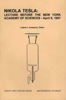 9780963601278-096360127X-Nikola Tesla: Lecture Before the New York Academy of Sciences April 6, 1897: The Streams of Lenard and Roentgen and Novel Apparatus for Their Production