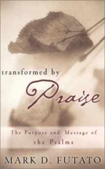 9780875521909-0875521908-Transformed by Praise: The Purpose and Message of the Psalms