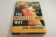 9781599956763-1599956764-The Michelle Wie Way: Inside Michelle Wie's Power-Swing Technique