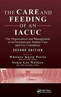 9781482201109-1482201100-The Care and Feeding of an IACUC: The Organization and Management of an Institutional Animal Care and Use Committee, Second Edition
