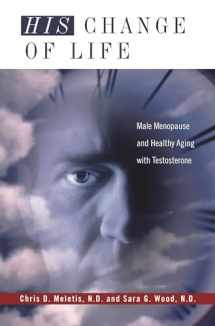 9780313360237-0313360235-His Change of Life: Male Menopause and Healthy Aging with Testosterone (Complementary and Alternative Medicine)