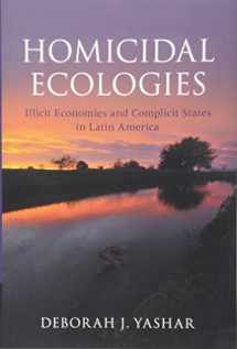 9781107178472-1107178479-Homicidal Ecologies: Illicit Economies and Complicit States in Latin America (Cambridge Studies in Comparative Politics)