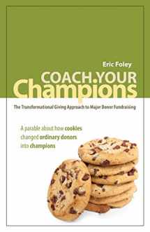 9780615394947-0615394949-Coach Your Champions: The Transformational Giving Approach to Major Donor Fundraising