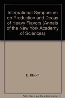 9780897664677-0897664671-International Symposium on Production and Decay of Heavy Flavors (Annals of the New York Academy of Sciences)