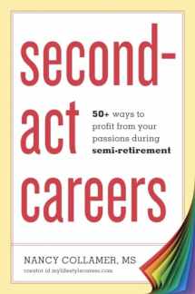 9781607743828-1607743825-Second-Act Careers: 50+ Ways to Profit from Your Passions During Semi-Retirement