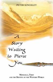 9781890350208-1890350206-A Story Waiting to Pierce You: Mongolia, Tibet and the Destiny of the Western World