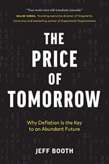 9781999257408-1999257405-The Price of Tomorrow: Why Deflation is the Key to an Abundant Future