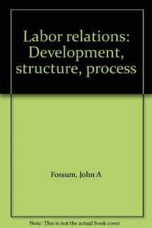 9780256058239-0256058237-Labor Relations: Development, Structure, Process