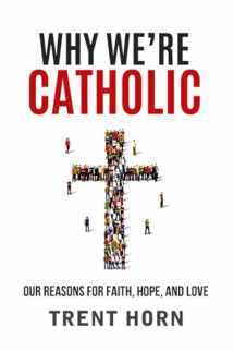 9781683570240-1683570243-Why We're Catholic: Our Reasons for Faith, Hope, and Love