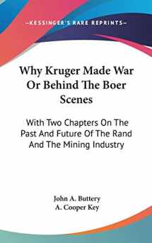 9780548153437-0548153434-Why Kruger Made War Or Behind The Boer Scenes: With Two Chapters On The Past And Future Of The Rand And The Mining Industry