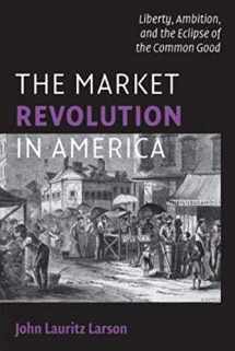 9780521709897-052170989X-The Market Revolution in America: Liberty, Ambition, and the Eclipse of the Common Good (Cambridge Essential Histories)