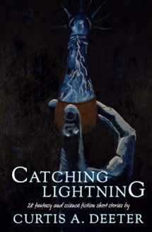 9781736772812-1736772813-Catching Lightning: 28 Fantasy and Science Fiction Short Stories