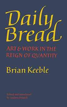 9781621385745-1621385744-Daily Bread: Art and Work in the Reign of Quantity