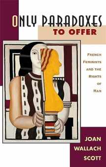 9780674639317-0674639316-Only Paradoxes to Offer: French Feminists and the Rights of Man