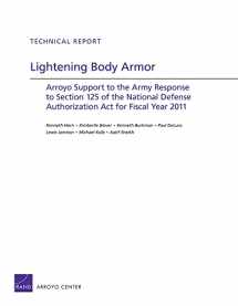 9780833058447-0833058444-Lightening Body Armor: Arroyo Support to the Army Response to Section 125 of the National Defense Authorization Act for Fiscal Year 2011 (Rand Corporation Technical Report)