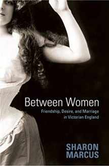 9780691128207-0691128200-Between Women: Friendship, Desire, and Marriage in Victorian England