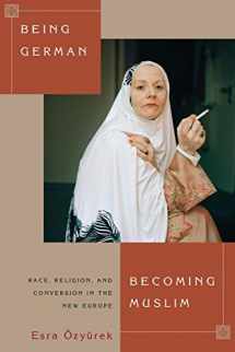 9780691162799-0691162794-Being German, Becoming Muslim: Race, Religion, and Conversion in the New Europe (Princeton Studies in Muslim Politics, 56)