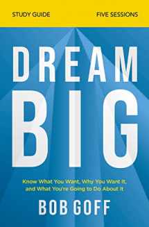 9780310121329-0310121329-Dream Big Bible Study Guide: Know What You Want, Why You Want It, and What You’re Going to Do About It