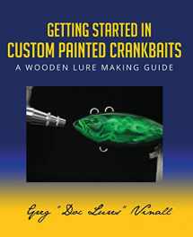 9780994281302-0994281307-Getting Started In Custom Painted Crankbaits: A Wooden Lure Making Guide