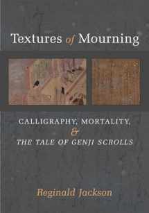 9780472130962-047213096X-Textures of Mourning: Calligraphy, Mortality, and The Tale of Genji Scrolls (Volume 84) (Michigan Monograph Series in Japanese Studies)