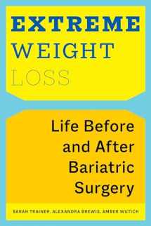 9781479803958-1479803952-Extreme Weight Loss: Life Before and After Bariatric Surgery