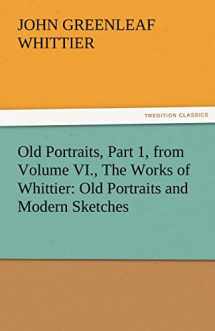 9783842471788-3842471785-Old Portraits, Part 1, from Volume VI., the Works of Whittier: Old Portraits and Modern Sketches