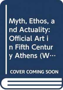 9780299133504-0299133508-Myth, Ethos, and Actuality: Official Art in Fifth Century Athens (Wisconsin Studies in Classics)