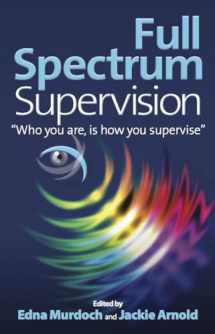 9781908746993-1908746998-Full Spectrum Supervision: Who You Are Is How You Supervise