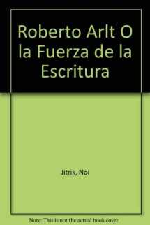9789583008467-958300846X-Roberto Arlt o la Fuerza de la Escritura (Spanish Edition)
