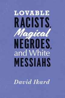 9780226492636-022649263X-Lovable Racists, Magical Negroes, and White Messiahs