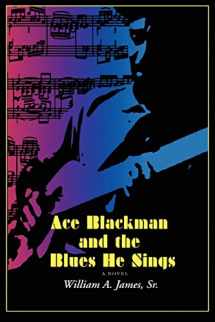9780595459490-0595459498-Ace Blackman and the Blues He Sings