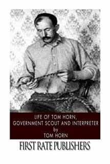 9781496186256-1496186257-Life of Tom Horn, Government Scout and Interpreter