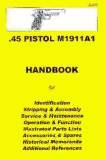 9780949749550-0949749559-.45 Pistol M1911A1 Assembly, Disassembly Manual