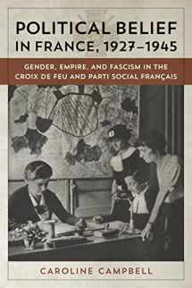 9780807160978-0807160970-Political Belief in France, 1927-1945: Gender, Empire, and Fascism in the Croix de Feu and Parti Social Francais