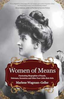 9781642500172-1642500178-Women of Means: The Fascinating Biographies of Royals, Heiresses, Eccentrics and Other Poor Little Rich Girls (Stories of the Rich & Famous, Famous Women) (Celebrating Women)