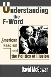 9780595186402-0595186408-Understanding the F-Word: American Fascism and the Politics of Illusion