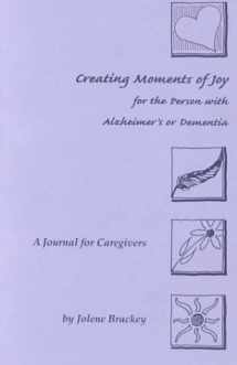 9781557532121-1557532125-Creating Moments of Joy for the Person With Alzheimer's or Dementia: A Journal for Caregivers