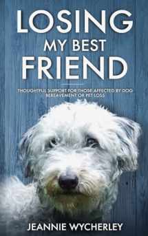9780995781825-0995781826-Losing My Best Friend: Thoughtful support for those affected by dog bereavement or pet loss