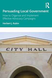 9781032201719-1032201711-Persuading Local Government: How to Organize and Implement Effective Advocacy Campaigns
