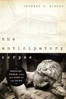 9780268022273-0268022275-Anticipatory Corpse, The: Medicine, Power, and the Care of the Dying (Notre Dame Studies in Medical Ethics and Bioethics)