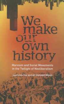 9780745334813-0745334814-We Make Our Own History: Marxism and Social Movements in the Twilight of Neoliberalism