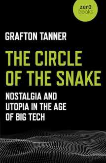 9781789040227-1789040221-The Circle of the Snake: Nostalgia and Utopia in the Age of Big Tech